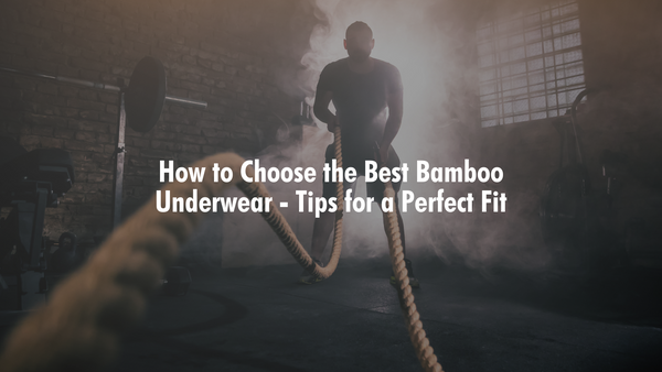 How to Choose the Best Bamboo Underwear – Tips for a Perfect Fit