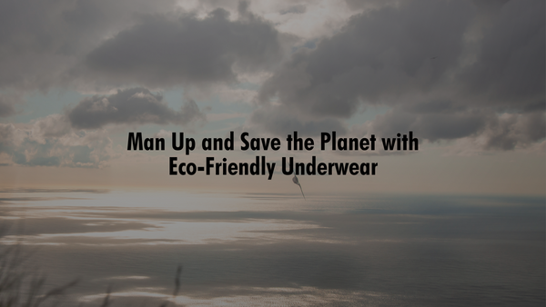 "Man Up and Save the Planet with Eco-Friendly Underwear"